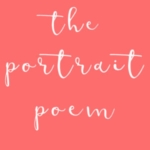 the Portrait Poem | Mary Grace Long Photography LLC